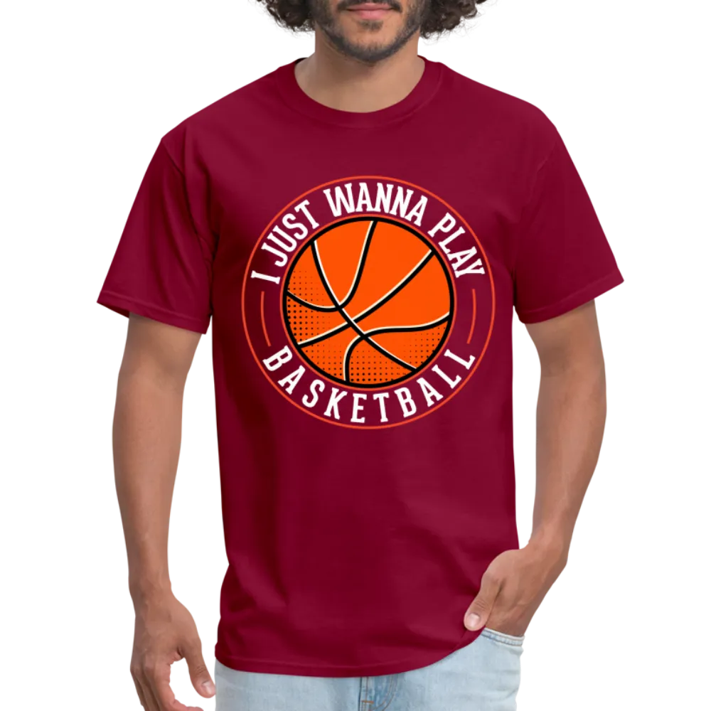 I Just Wanna Play Basketball T-Shirt