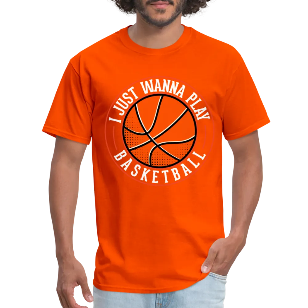 I Just Wanna Play Basketball T-Shirt