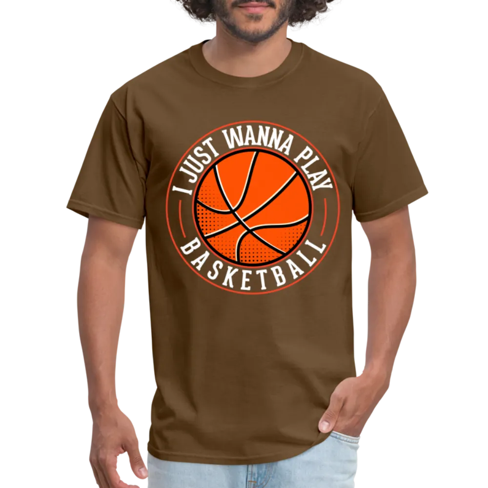I Just Wanna Play Basketball T-Shirt