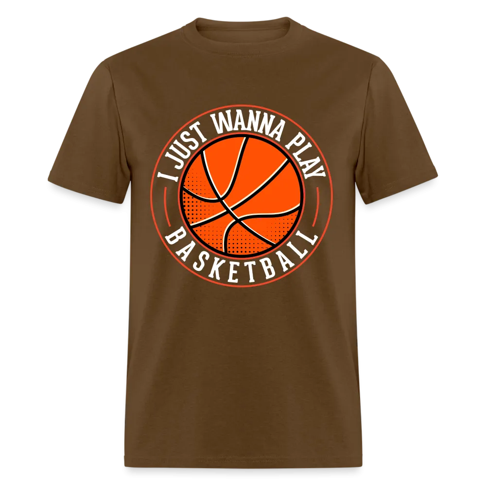 I Just Wanna Play Basketball T-Shirt