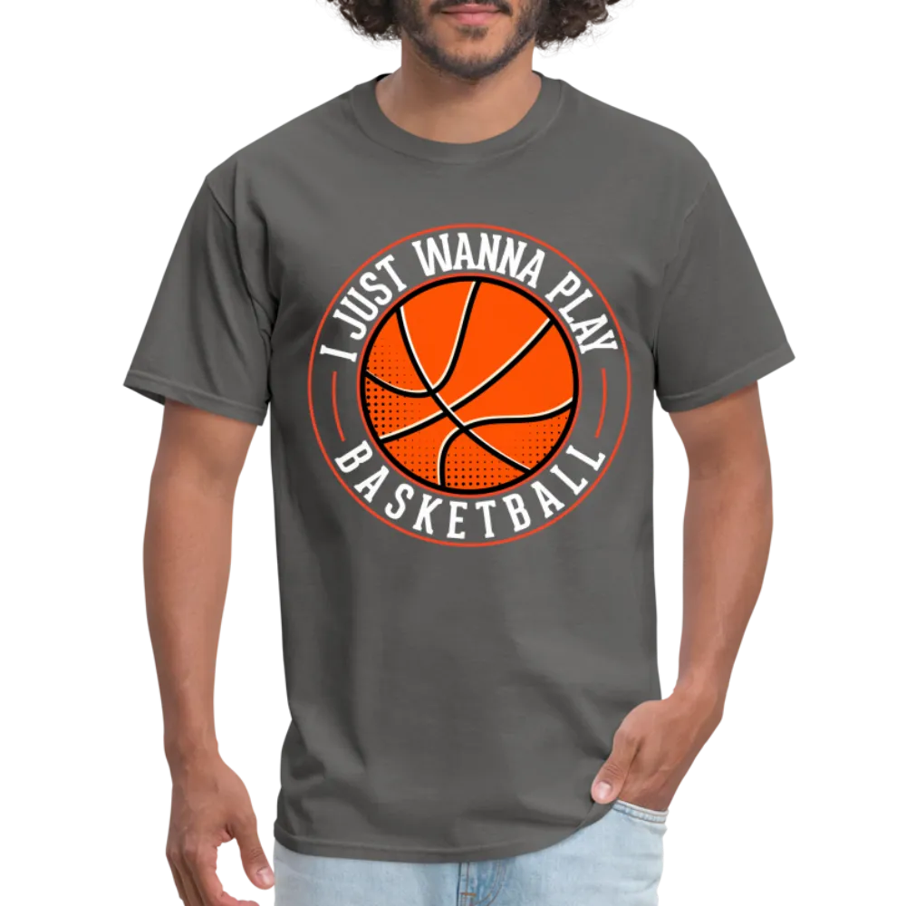 I Just Wanna Play Basketball T-Shirt