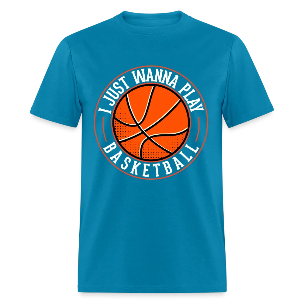 I Just Wanna Play Basketball T-Shirt