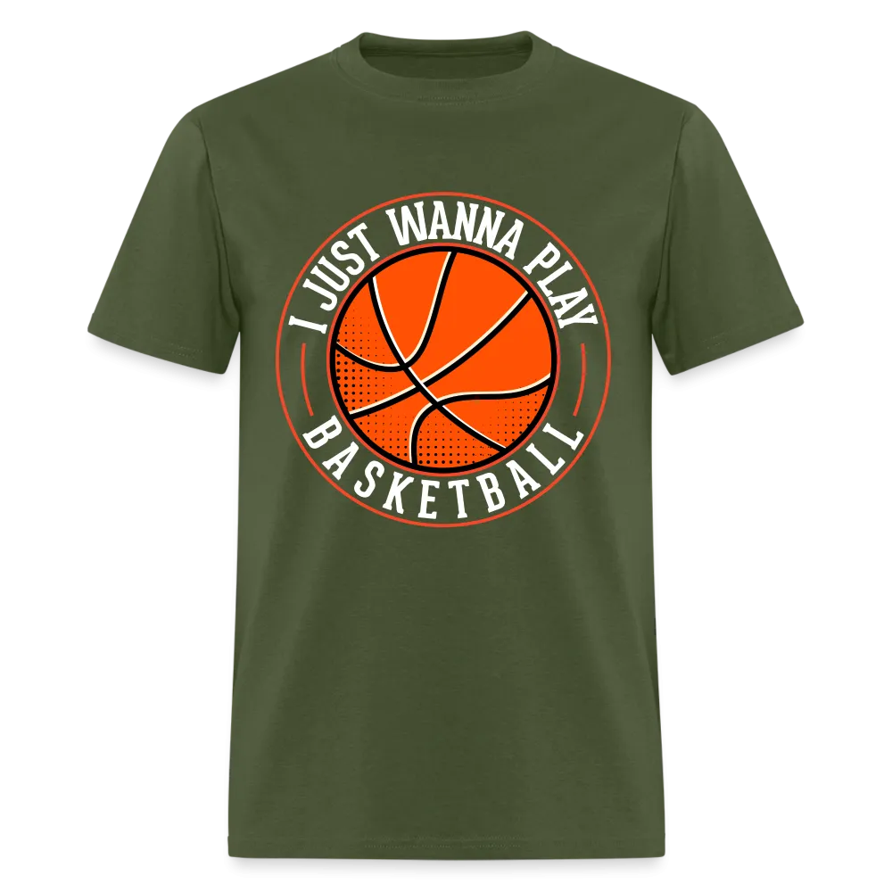 I Just Wanna Play Basketball T-Shirt