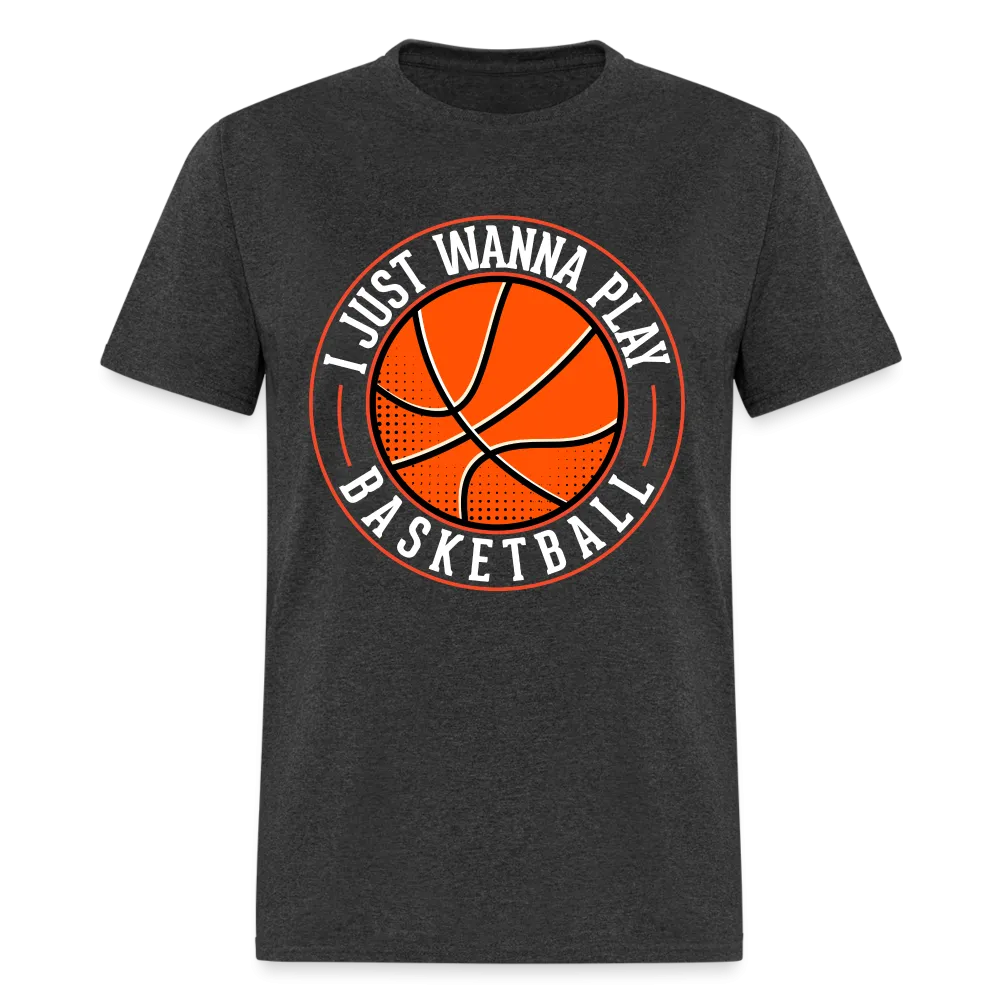 I Just Wanna Play Basketball T-Shirt