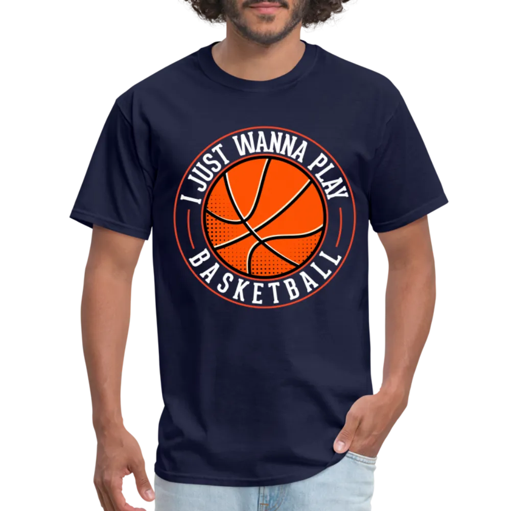 I Just Wanna Play Basketball T-Shirt
