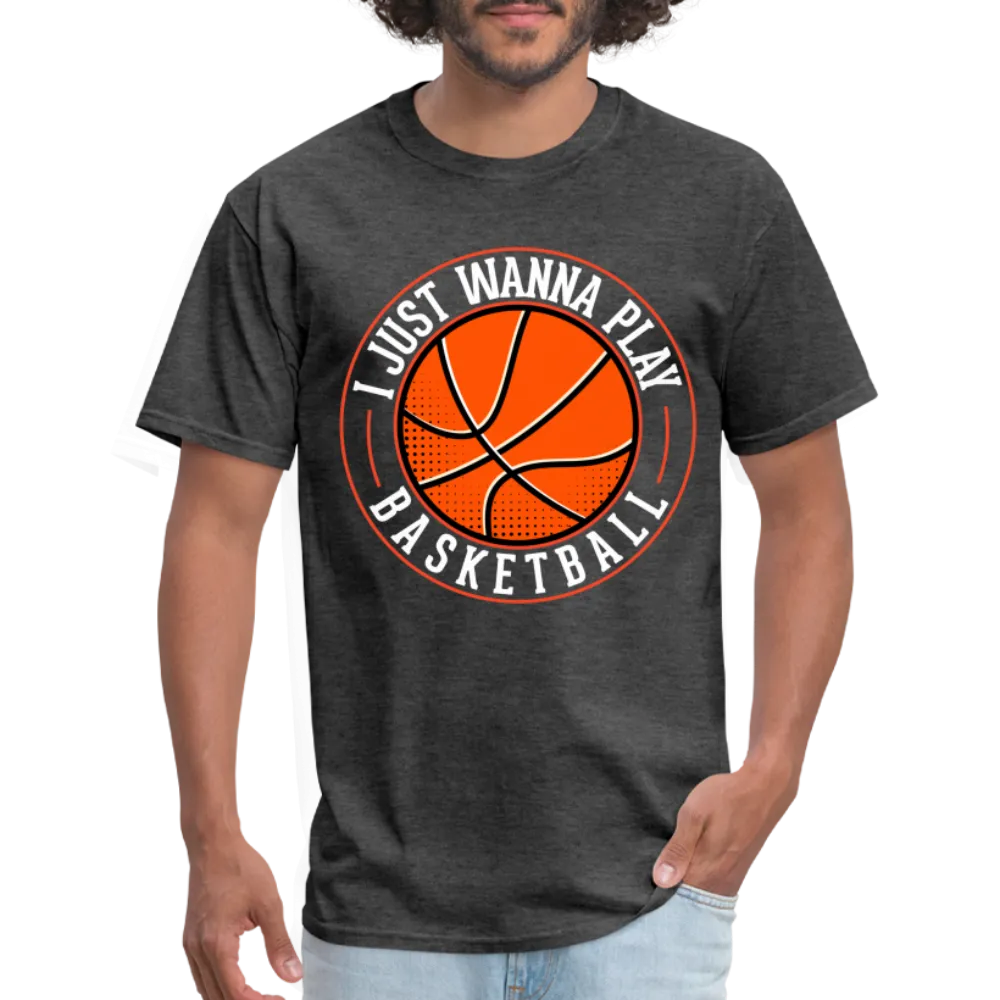 I Just Wanna Play Basketball T-Shirt