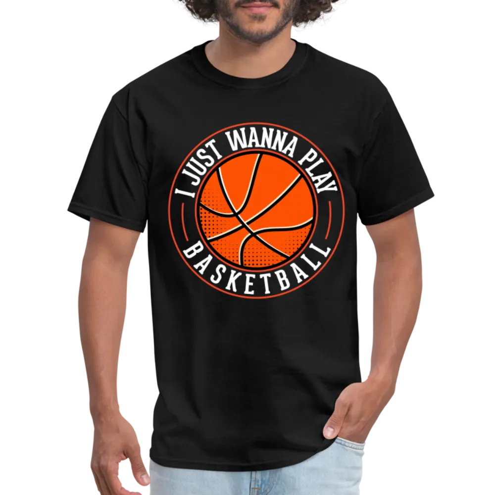 I Just Wanna Play Basketball T-Shirt