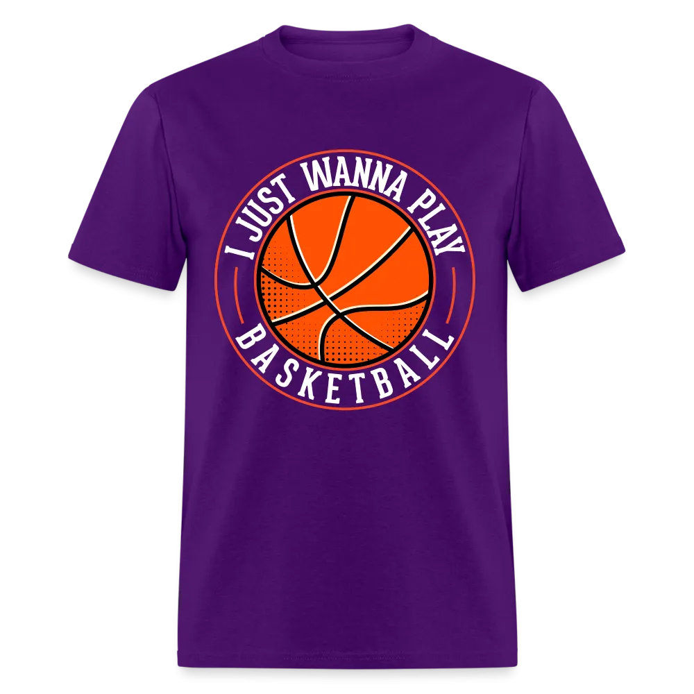 I Just Wanna Play Basketball T-Shirt