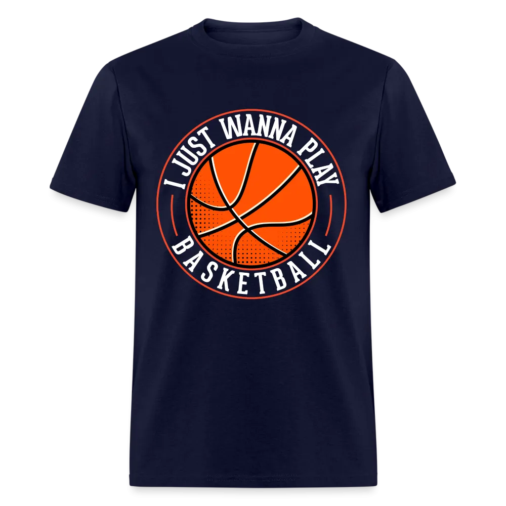 I Just Wanna Play Basketball T-Shirt