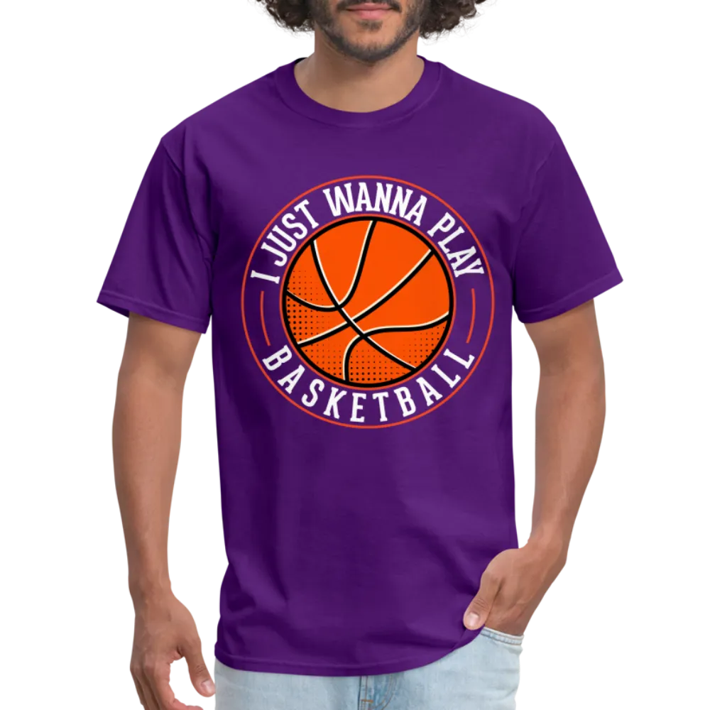 I Just Wanna Play Basketball T-Shirt