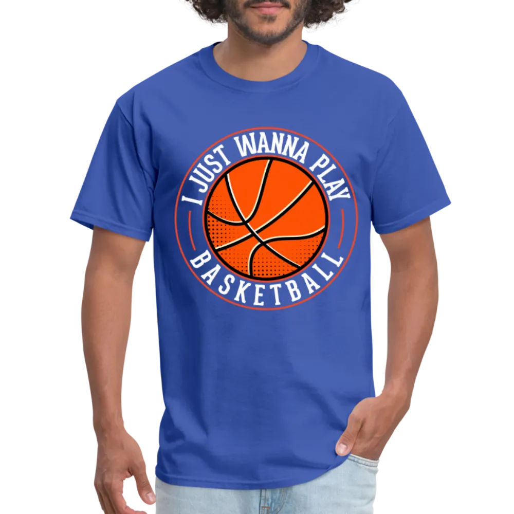 I Just Wanna Play Basketball T-Shirt