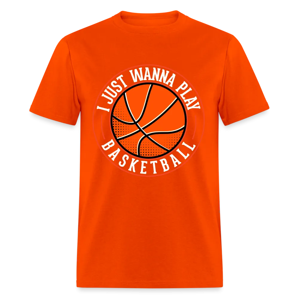 I Just Wanna Play Basketball T-Shirt